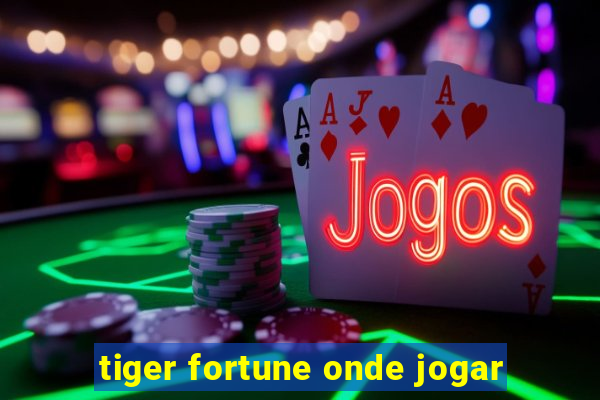 tiger fortune onde jogar