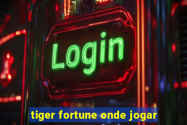 tiger fortune onde jogar