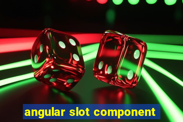 angular slot component