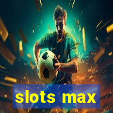 slots max