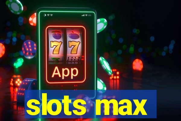 slots max