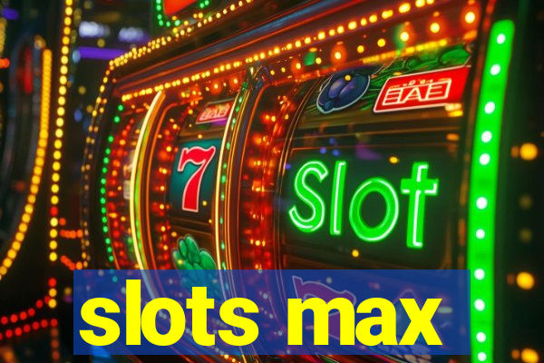 slots max