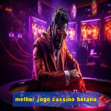 melhor jogo cassino betano