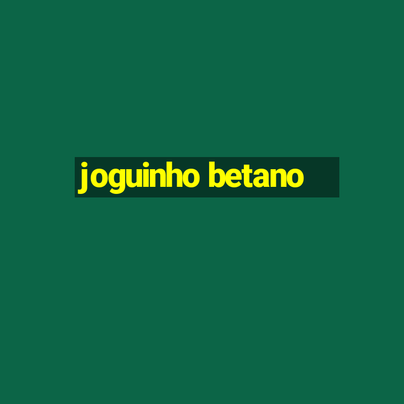 joguinho betano