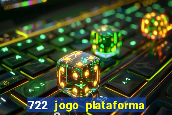 722 jogo plataforma é confiável