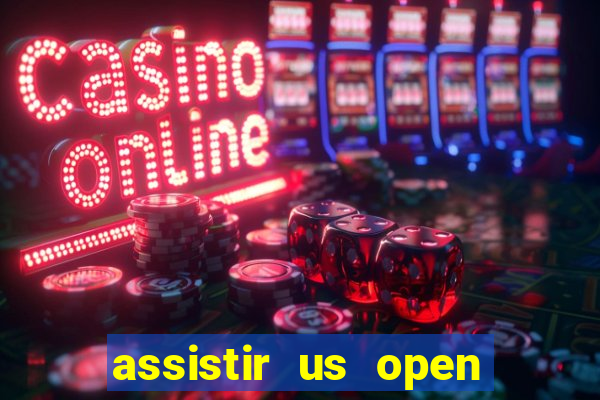 assistir us open ao vivo online grátis