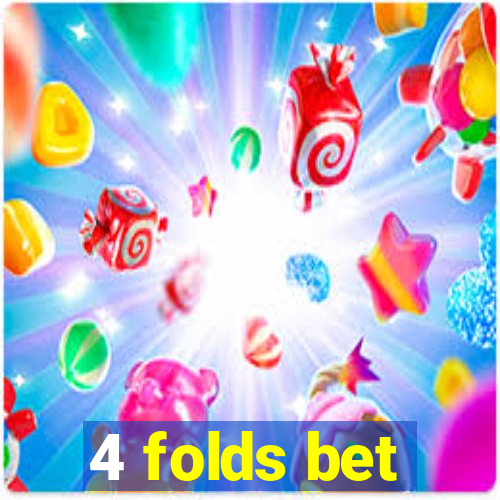 4 folds bet