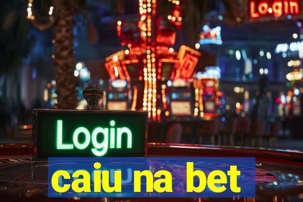 caiu na bet