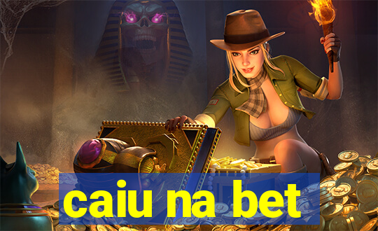 caiu na bet