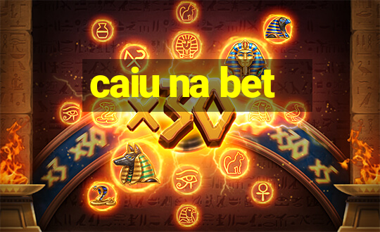 caiu na bet