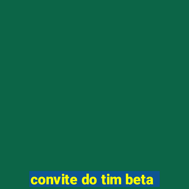 convite do tim beta