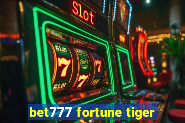 bet777 fortune tiger