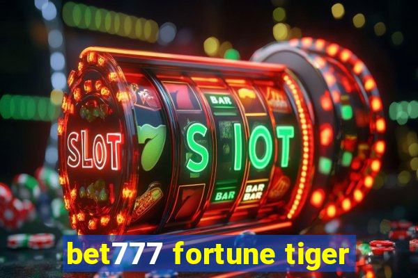 bet777 fortune tiger