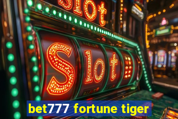 bet777 fortune tiger