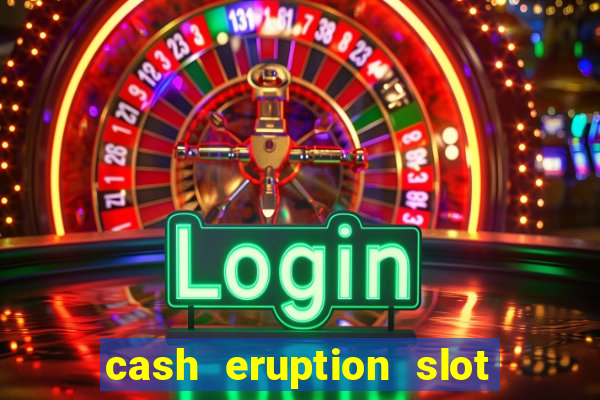 cash eruption slot machine glitch