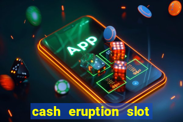 cash eruption slot machine glitch