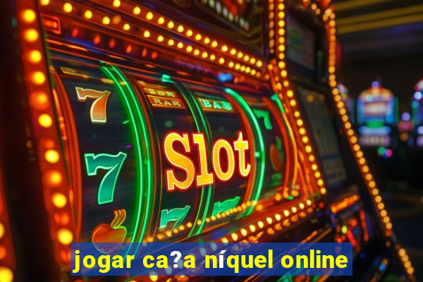 jogar ca?a níquel online