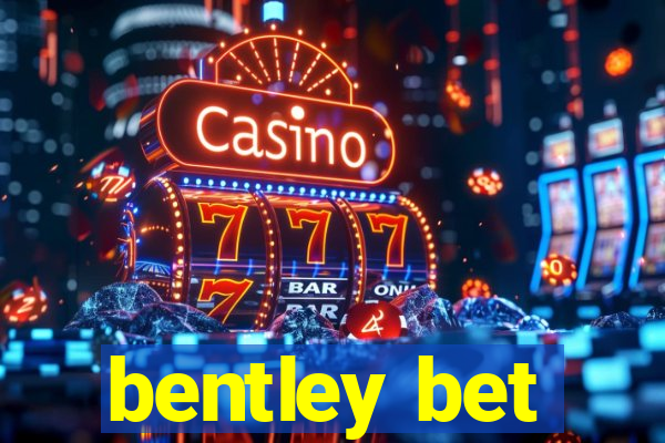 bentley bet