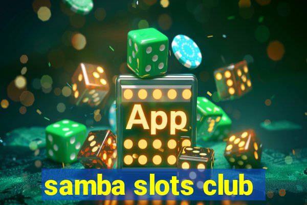 samba slots club