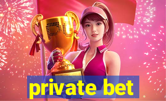 private bet