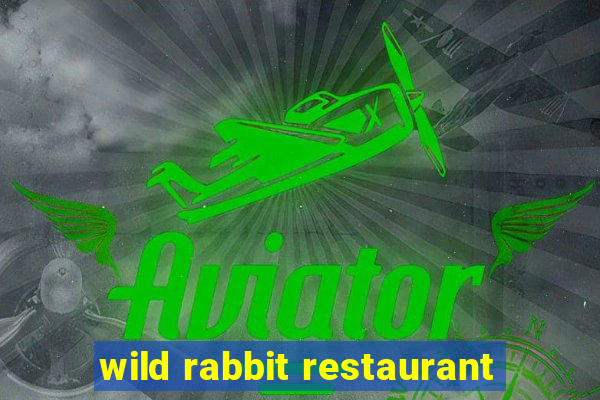 wild rabbit restaurant