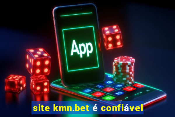 site kmn.bet é confiável