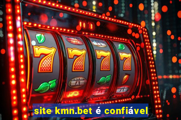 site kmn.bet é confiável