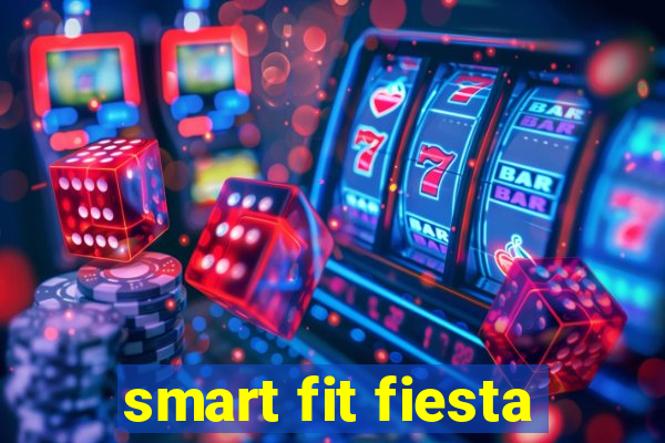 smart fit fiesta