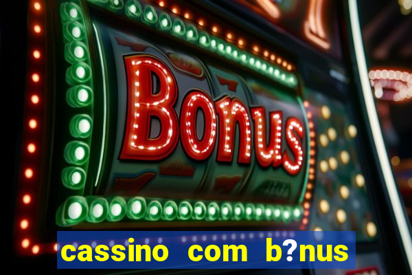 cassino com b?nus de cadastro sem depósito