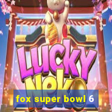 fox super bowl 6