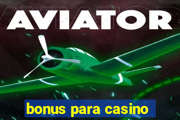 bonus para casino