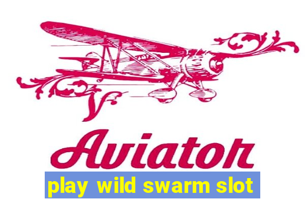 play wild swarm slot