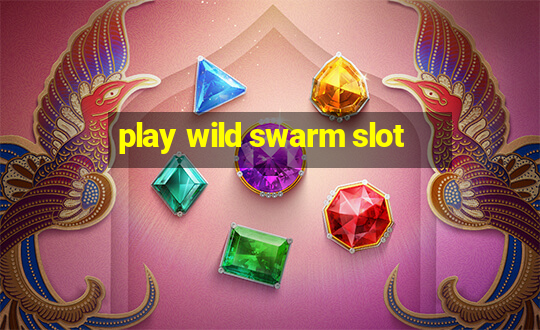 play wild swarm slot