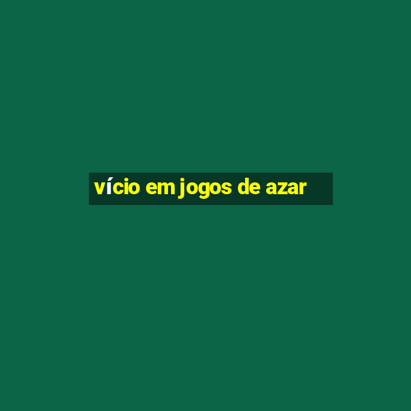 vício em jogos de azar