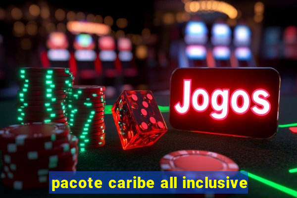 pacote caribe all inclusive