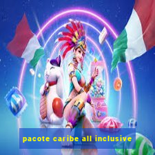 pacote caribe all inclusive