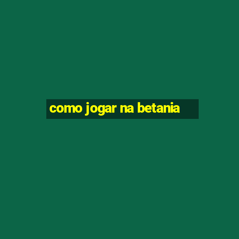 como jogar na betania