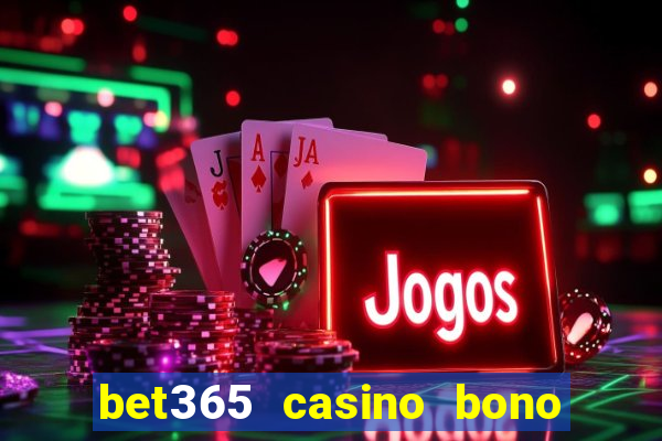 bet365 casino bono sin depósito