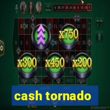 cash tornado