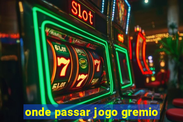 onde passar jogo gremio