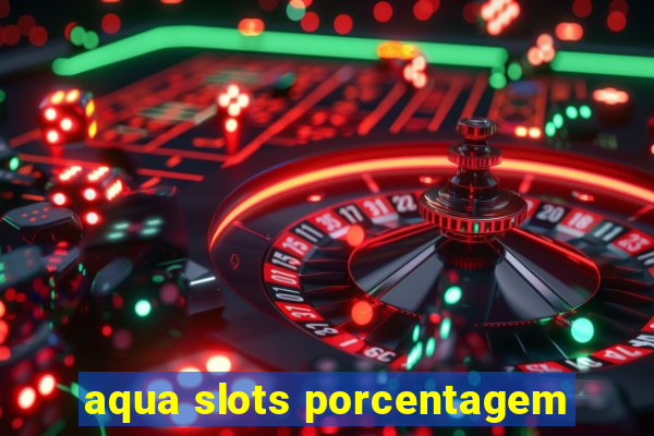 aqua slots porcentagem