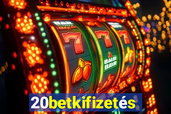 20betkifizetés