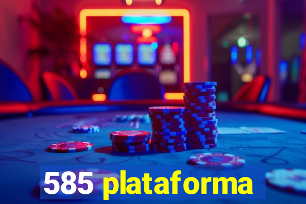 585 plataforma