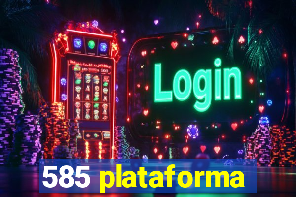 585 plataforma