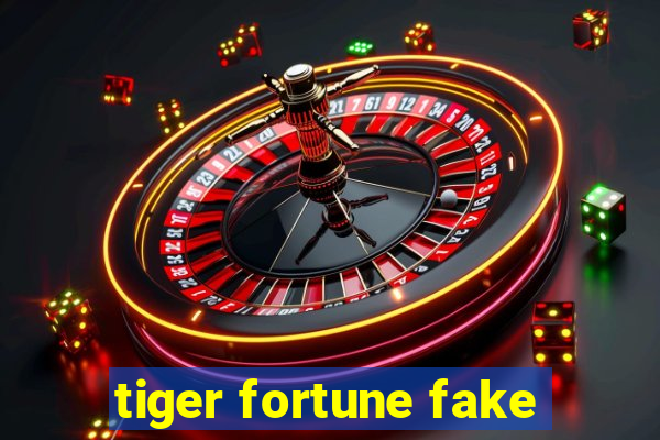 tiger fortune fake