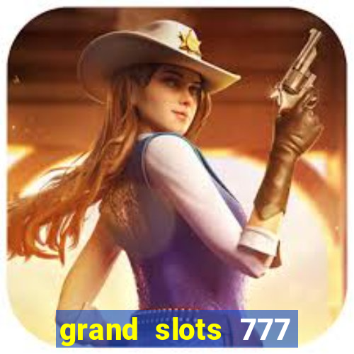 grand slots 777 paga mesmo