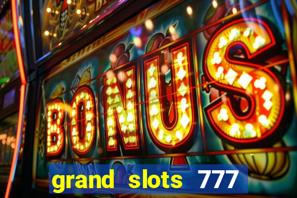 grand slots 777 paga mesmo