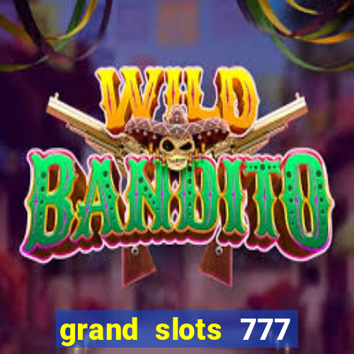 grand slots 777 paga mesmo