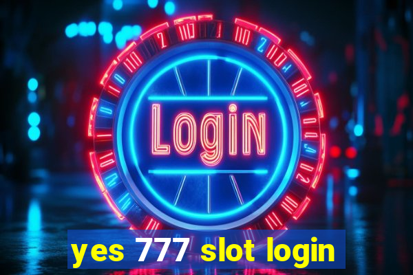 yes 777 slot login