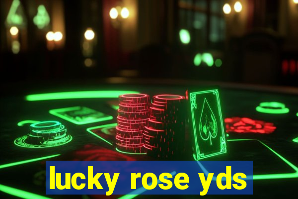 lucky rose yds